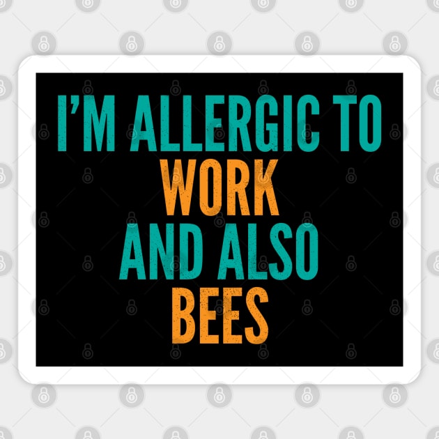 I'm Allergic To Work and Also Bees Magnet by Commykaze